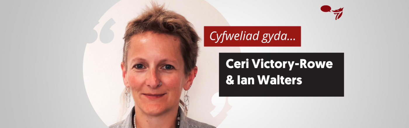 Cyfweliad gyda . . . Ceri Victory-Rowe a Ian Walters