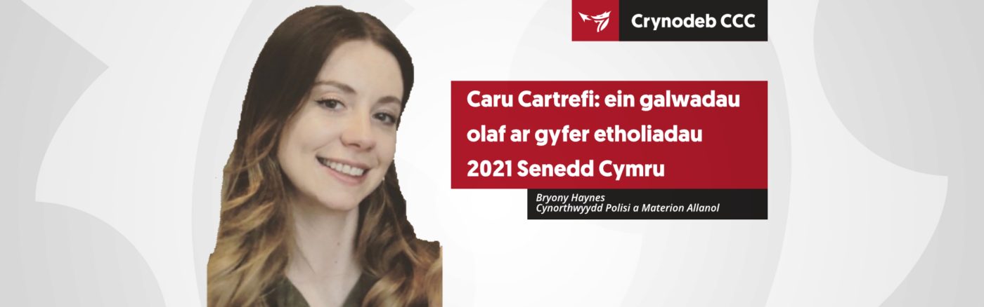 Caru Cartrefi: ein galwadau olaf ar gyfer etholiadau 2021 Senedd Cymru