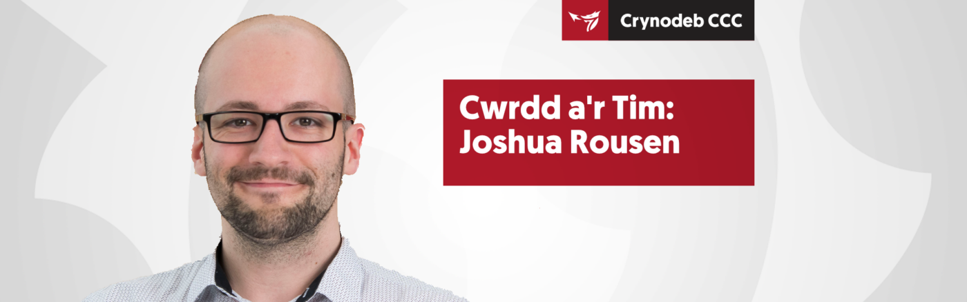 Cwrdd â'r Tîm: Joshua Rousen