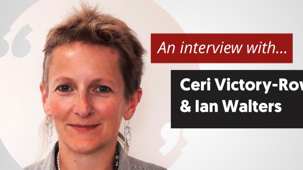 An interview with . . . Ceri Victory-Rowe and Ian Walters