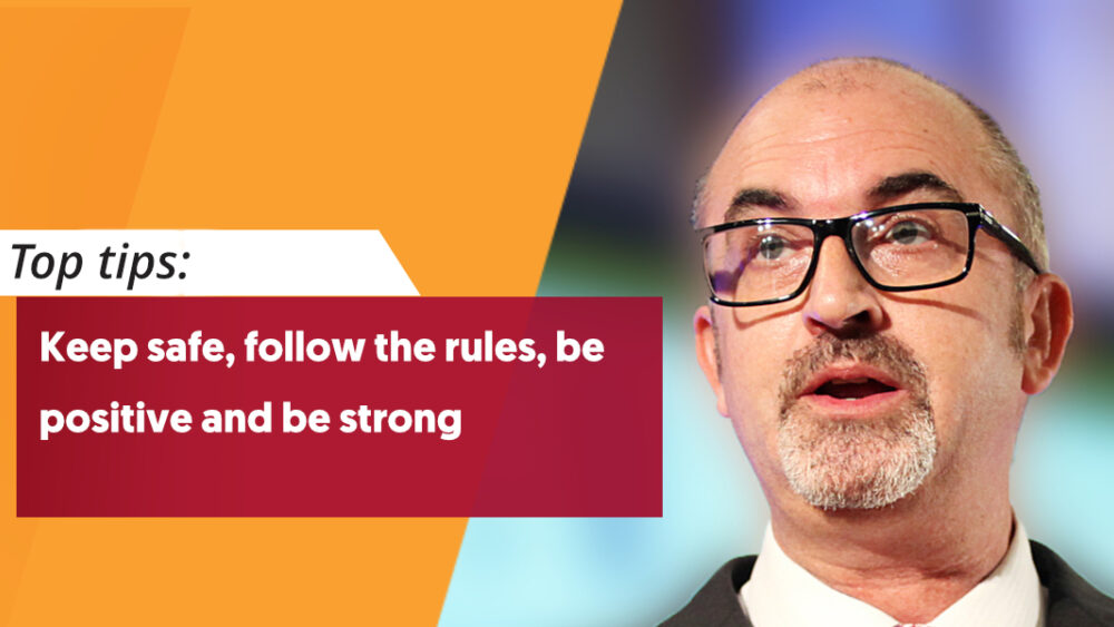 Keep Safe, Follow The Rules, Be Positive and Be Strong