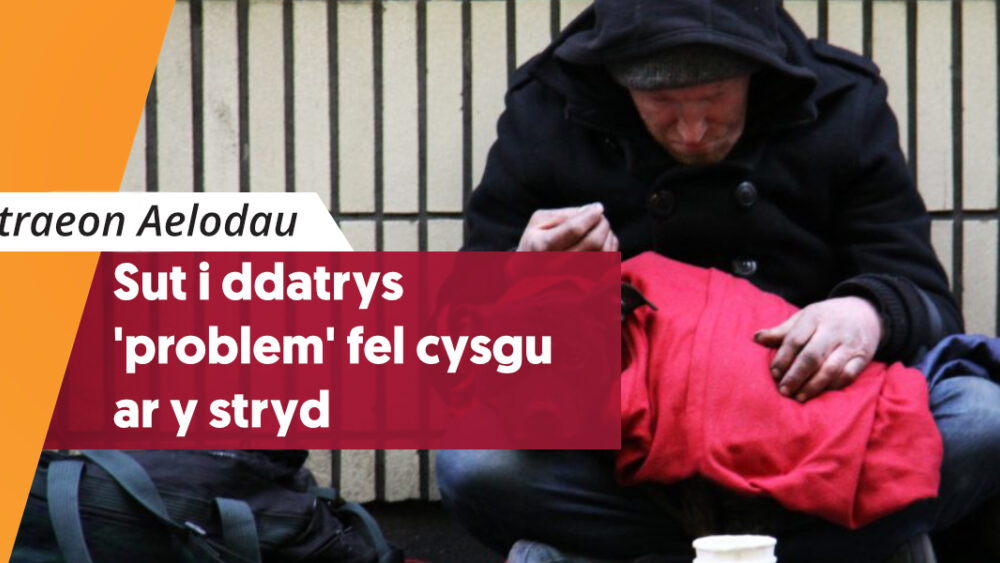 Sut i ddatrys 'problem' fel cysgu ar y stryd